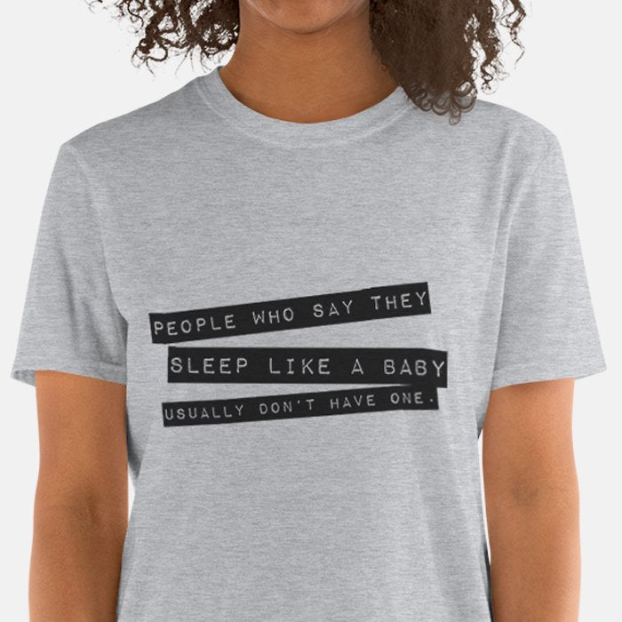 People Who Say They Sleep Like a Baby Usually Don’t Have One T-shirt