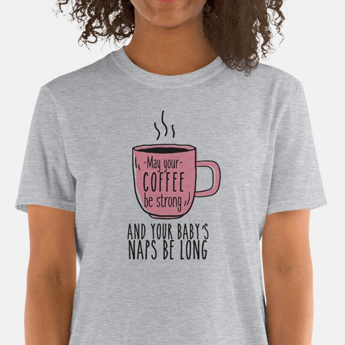 Que mon café soit fort et que les siestes de mon bébé soient longues T-shirt